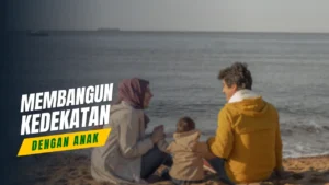 Cara Membangun Kedekatan Dengan Anak